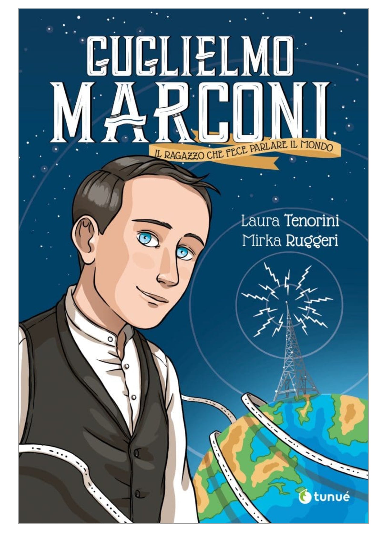 Guglielmo Marconi Il ragazzo che fece parlare il mondo, Laura Tenorini, Mirka Ruggeri