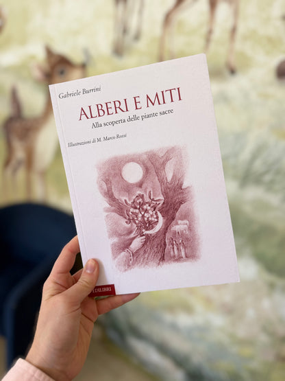 Alberi e miti, alla scoperta delle piante sacre, Gabriele Burrini, Marco Rossi