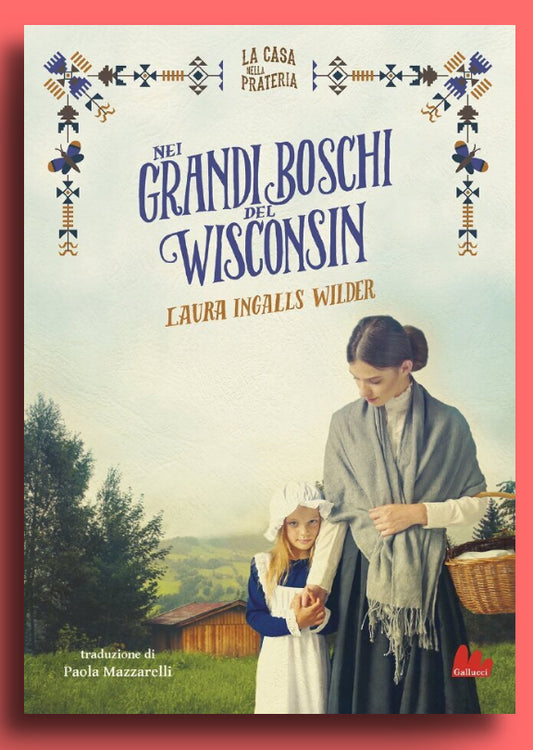 La casa nella prateria. Nei grandi boschi del Wisconsin, Laura Ingalls Wilder