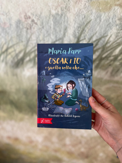 Oscar e io e quella volta che…, Maria Parr & Ashild Irgens