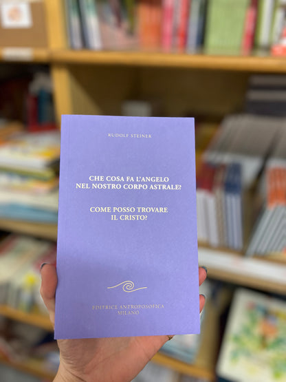 Che cosa fa l’angelo nel nostro corpo astrale? Come posso trovare il Cristo?, Rudolf Steiner