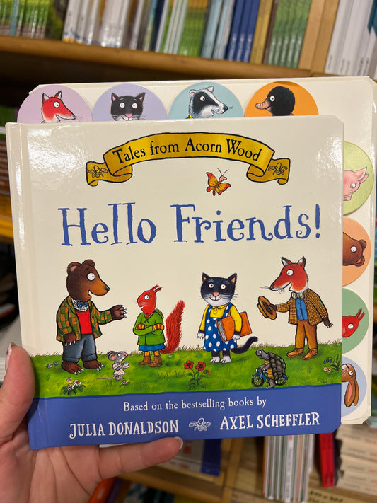 Hello Friends! Julia Donaldson, Axel Scheffler