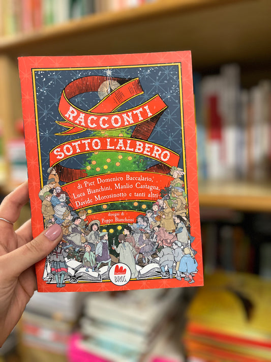 Racconti sotto l'albero, P. Baccalario, L. Bianchini, M. Castagna, D. Morosinotto e tanti altri