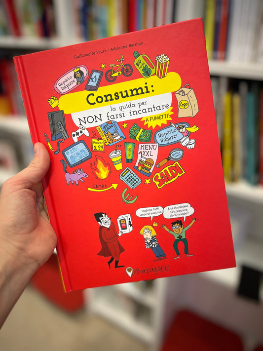 Consumi: la guida per non farsi incantare, Guillemette Faure, Adrienne Barman