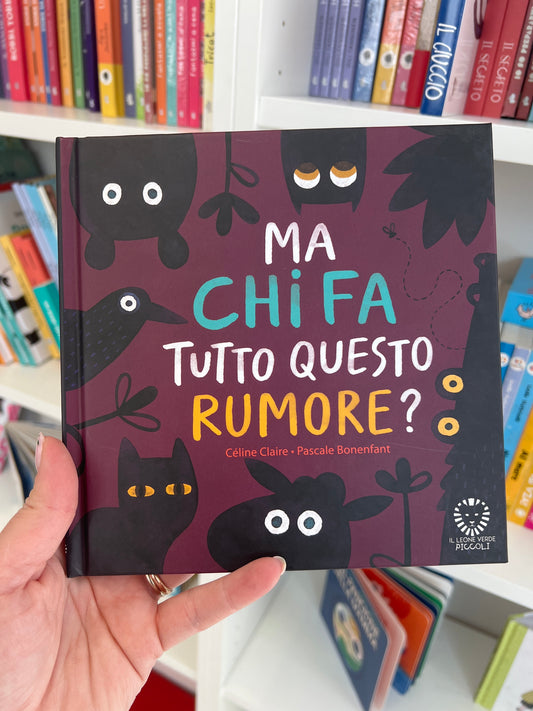 Ma chi fa tutto questo rumore?, Céline Claire, Pascale Bonenfant