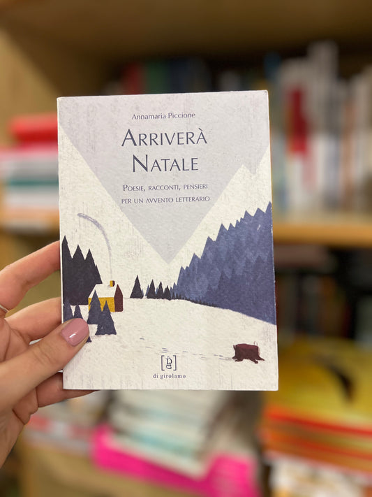Arriverà  Natale. Poesie, racconti, pensieri per un avvento letterario. Carla Manea