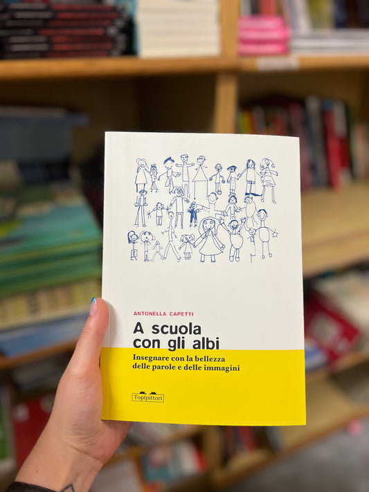 A scuola con gli albi. Insegnare con la bellezza delle parole e delle immagini, Antonella Capetti
