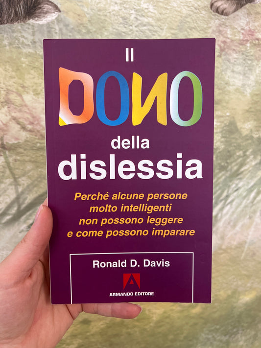 Il dono della dislessia, perché alcune persone molto intelligenti non possono leggere e come possono imparare, Ronald D.Davis