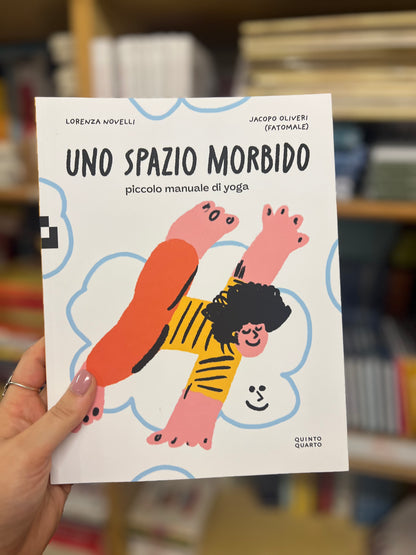 Uno spazio morbido, piccolo manuale per lo yoga. Lorenza Novelli & Jacopo Oliveri
