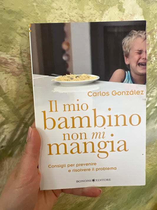Il mio bambino non mi mangia, consigli per prevenire e risolvere il problema, Carlos González
