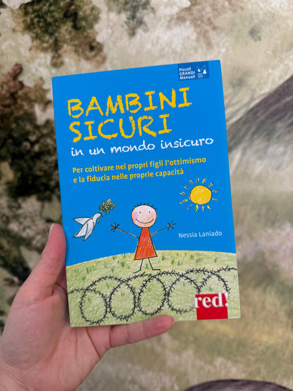Bambini sicuri in un mondo insicuro. Per coltivare nei propri figli l’ottimismo e la fiducia nelle proprie capacità, Nessia Laniado