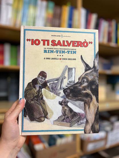 “Io ti salverò”, la storia dell’indimenticabile Rin-tin-tin, Anna Lavatelli & Cinzia Giugliano
