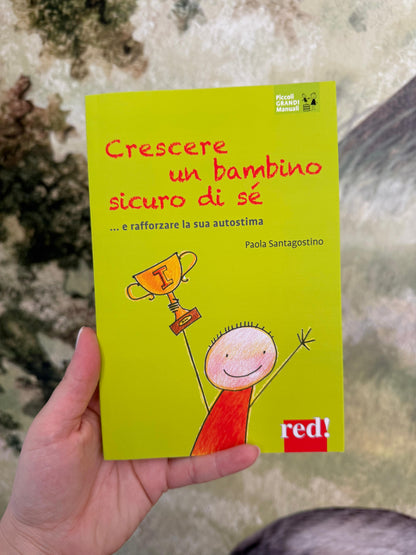Crescere un bambino sicuro di sé.. e rafforzare la sua autostima, Paola Sant’Agostino