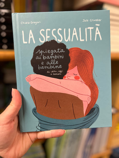 La sessualità spiegata ai bambini e alle bambine di ieri, oggi e domani, Chiara Gregori, Juls Criveller