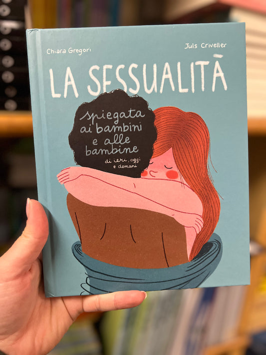 La sessualità spiegata ai bambini e alle bambine di ieri, oggi e domani, Chiara Gregori, Juls Criveller