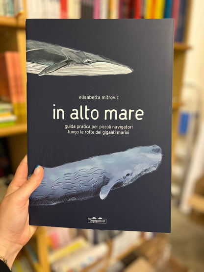 In alto mare guida pratica per piccoli navigatori lungo le rotte dei giganti marini, Elisabetta Mitrovic