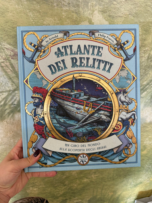 Atlante dei relitti, Un giro del mondo alla scoperta degli abissi, Jo Arnold, Philip Harris