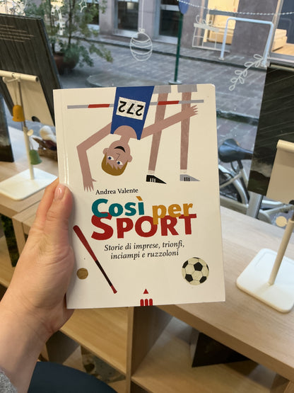 Così per sport, Storie di imprese, trionfi, inciampi e ruzzoloni, Andrea Valente