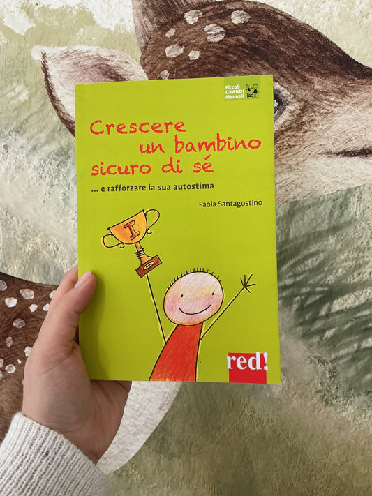 Crescere un bambino sicuro di sé e rafforzare la sua autostima, Paola Santagostino